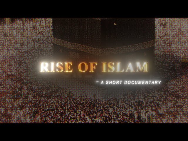 RISE OF ISLAM | 4K | A SHORT DOCUMENTARY class=