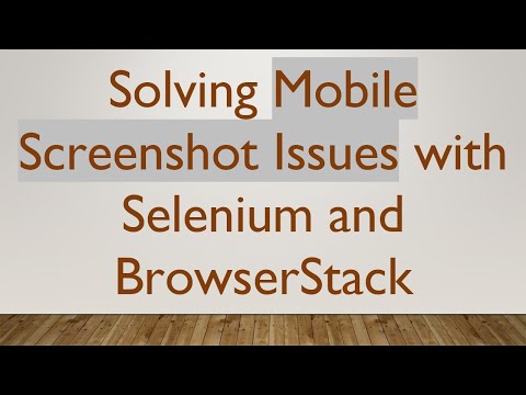 Solving Mobile Screenshot Issues with Selenium and BrowserStack