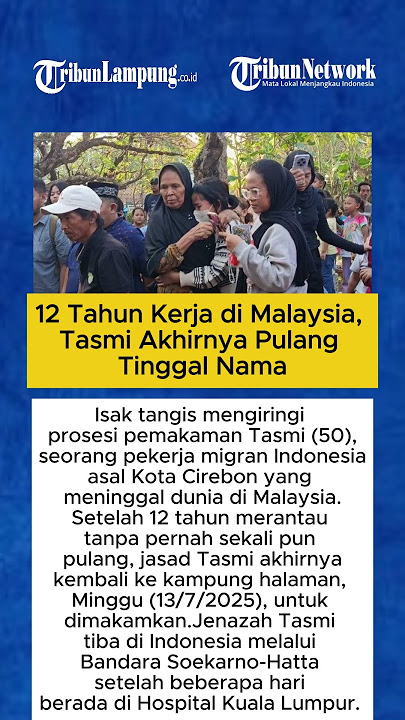 12 Tahun Kerja di Malaysia, Tasmi Akhirnya Pulang Tinggal Nama