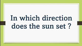 In which direction does the sun set?/general knowledge for kids/kids gk