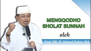 MENGQODHO SHOLAT SUNNAH : Kyai Prof Dr H Ahmad Zahro MA al-Chafidz