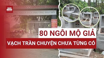 Xây 80 ngôi mộ giả gây chấn động nghĩa trang cổ Đại Mỗ để bán trục lợi giữa "đất vàng" Hà Nội? 