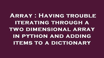 Array : Having trouble iterating through a two dimensional array in python and adding items to a dic
