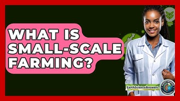What Is Small-Scale Farming? - Earth Science Answers