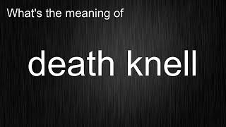 What's the meaning of death knell, How to pronounce death knell