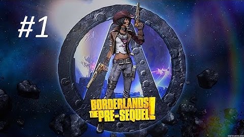 Borderlands: The Pre-Sequel [Part 1] - Live PS4 Broadcast
