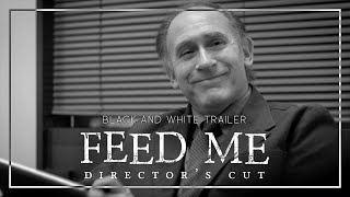 Feed Me: Director's Cut | Official Trailer | Black and White