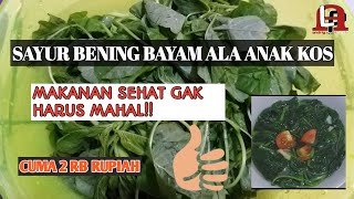 Sayur Bening Bayam Ala Anak Kos | Makanan Sehat Ga Harus Mahal !!!