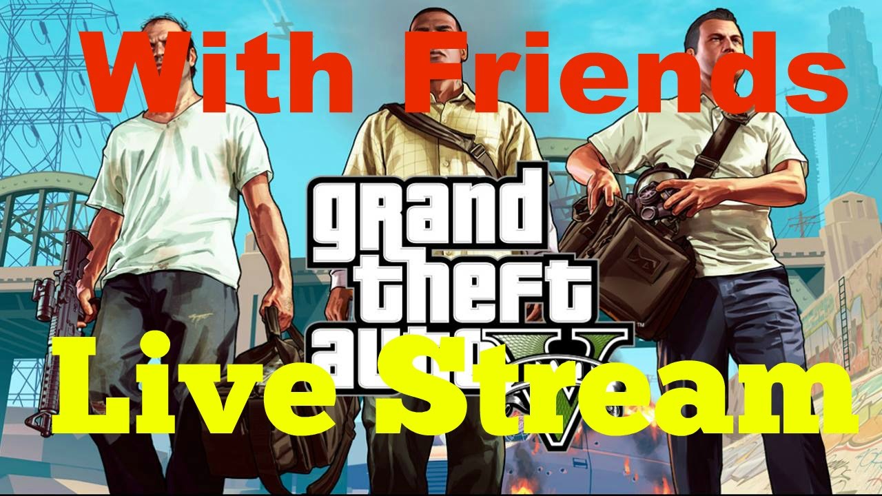 GTA 5 live Stream მეგობრებთან ერთად - YouTube