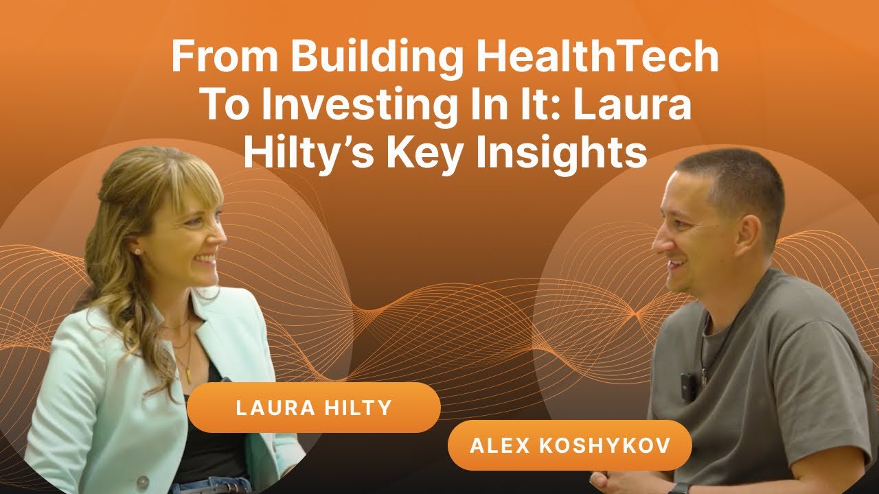 From Building HealthTech to Investing in It: Laura Hilty’s Key Insights. 