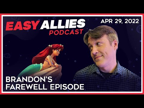 Brandon&rsquo;s Farewell Episode - Easy Allies Podcast - Apr 29, 2022