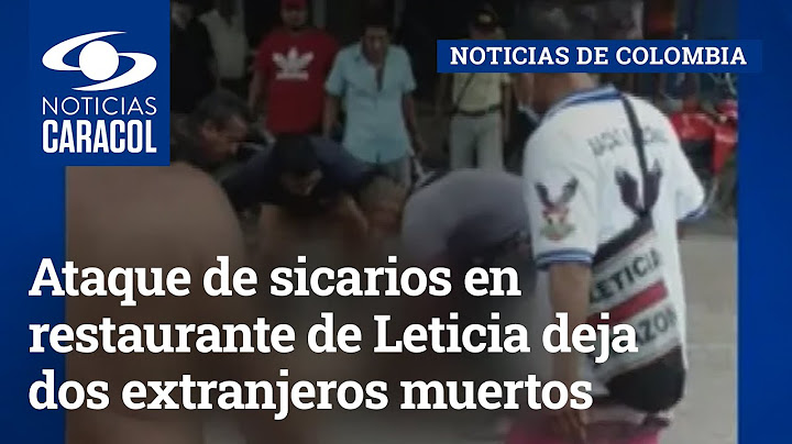 Ataque de sicarios en restaurante de Leticia deja dos extranjeros muertos