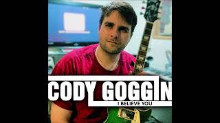 I Believe You NEW SONG Cody Goggin