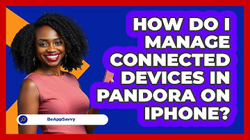 How do I manage connected devices in Pandora on iPhone? - Be App Savvy