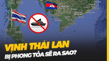 VỊNH THÁI LAN QUYẾT ĐỊNH SỐ PHẬN THÁI LAN, CAMPUCHIA | NẾU BỊ PHONG TỎA SẼ RA SAO?