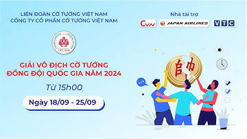 GIẢI VÔ ĐỊCH CỜ TƯỚNG ĐỒNG ĐỘI QUỐC GIA NĂM 2024 - GIẢI A2 (Chiều 18.09.2024)