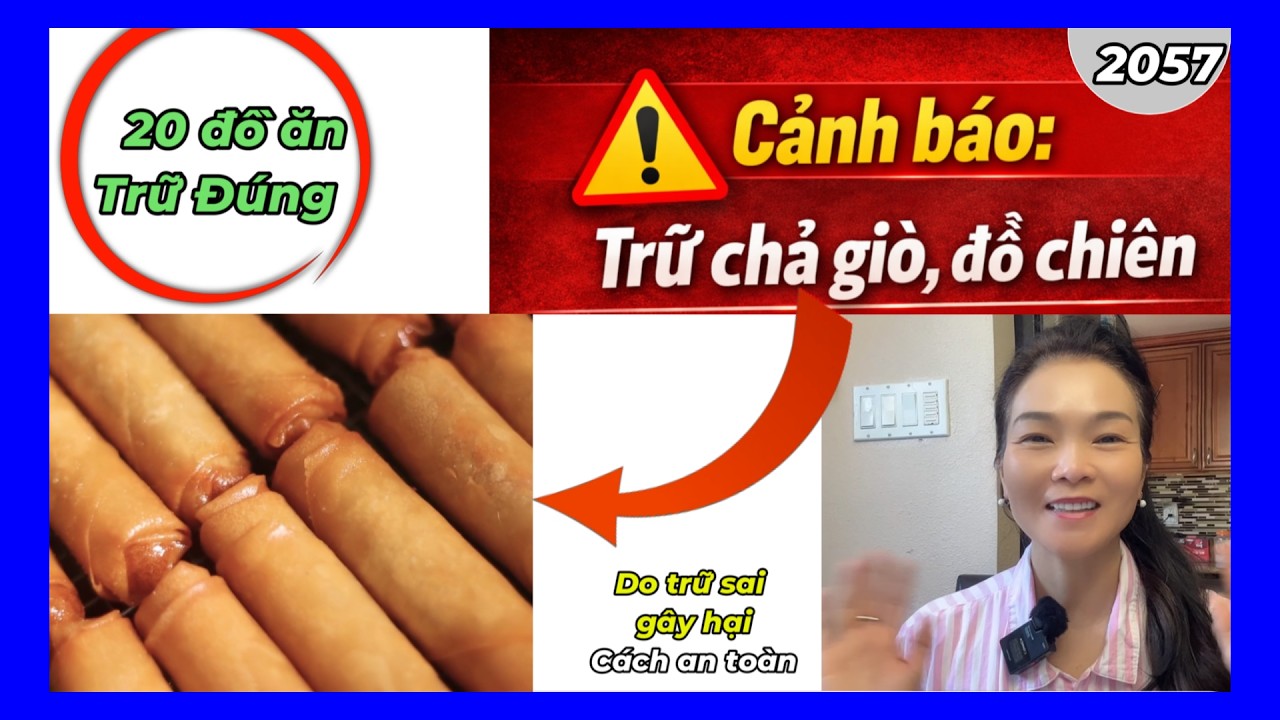 Dừng ngay: Cảnh Báo Bí ẩn chả Giò - 20 đồ ăn trữ đúng và tốt sức khoẻ