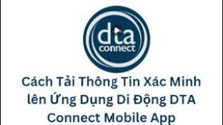 How to Upload Verifications Using the DTA Connect Mobile App-Vietnamese