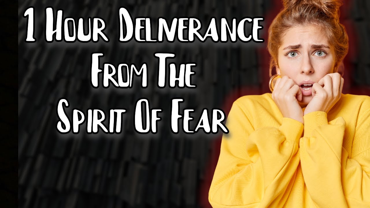 1 Hour Deliverance From The Spirit Of Fear