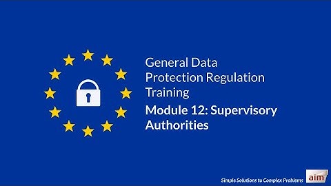 GDPR Training by Aim - Module 12: Supervisory Authorities (Updated on January 2021)