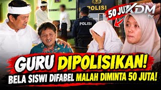 KDM PASANG BADAN! BU GURU DIPOLISIKAN & DIMINTA 50 JUTA KARENA BELA SISWI DIFABEL