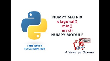 #40 - Numpy Matrix - diagonal(),min(),max() functions - Numpy Module - Python Programming