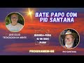 BATE PAPO COM PIO SANTANA