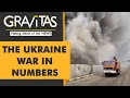 Gravitas: Assessing the Ukraine War in numbers