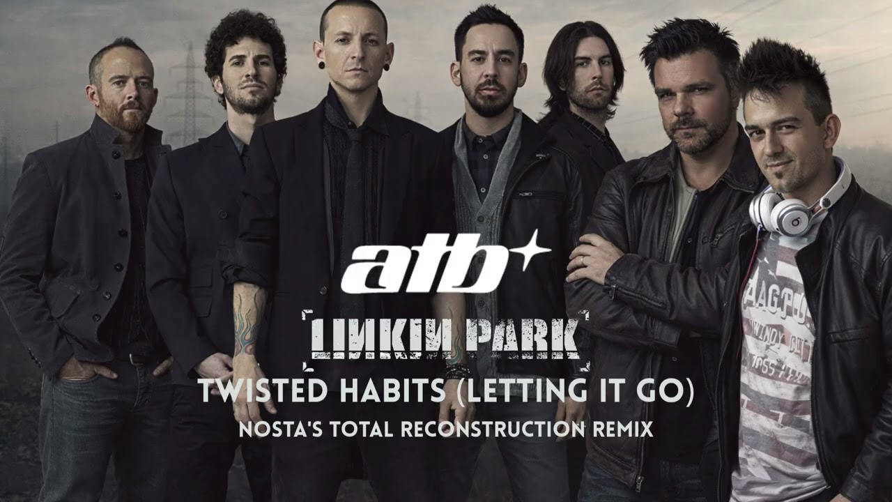 Watch ATB x Linkin Park - Twisted Habits (Letting It Go) (Nosta's Total Reconstruction) on YouTube Watch ATB x Linkin Park - Twisted Habits (Letting It Go) (Nosta's Total Reconstruction) on YouTube