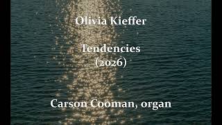 Olivia Kieffer — Tendencies (2026) for organ