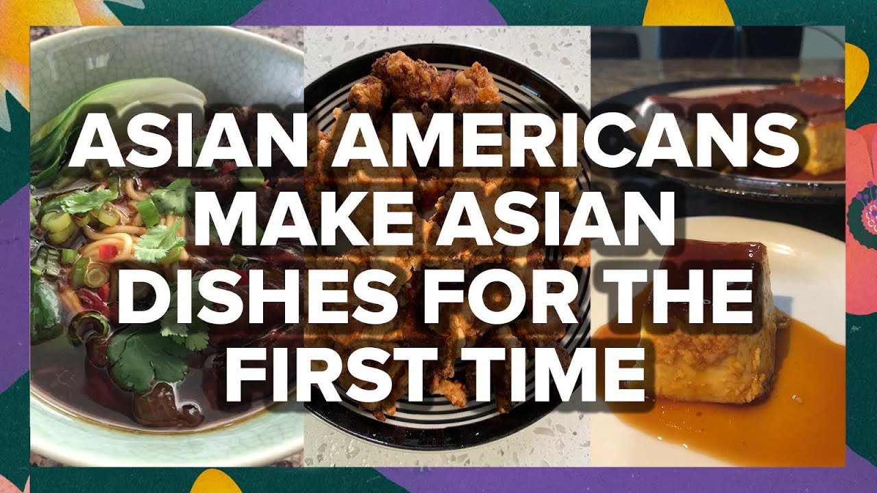Asian Americans Make Asian Dishes For The First Time  Tasty