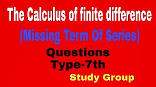 (Lecture-7) Missing term of series (The Calculas Of Finite Differences) (Numerical Analysis)(BSc3rd)