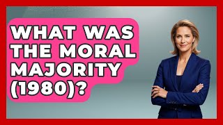 What Was The Moral Majority (1980)? - The Right Politics
