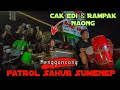 Pecah cak edi  rampak naong mengguncang patrol sahur sumenep