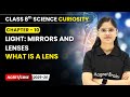 What is a Lens - Light: Mirrors and Lenses | Class 8 Science | Ch 10 | CBSE 2025-26