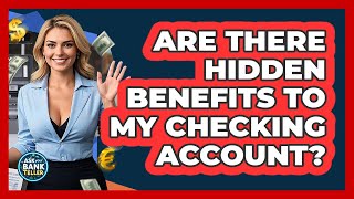Are There Hidden Benefits To My Checking Account? - Ask Your Bank Teller