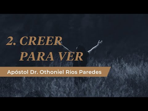 Creer Para Ver -Apóstol Dr. Othoniel Ríos Paredes-