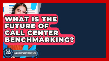 What Is The Future Of Call Center Benchmarking? - Call Center Pro Strategies