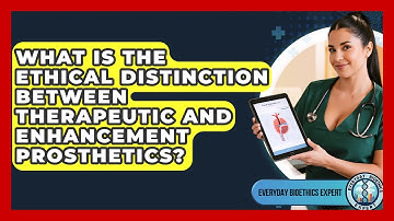 What Is The Ethical Distinction Between Therapeutic And Enhancement Prosthetics?