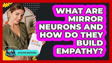 What Are Mirror Neurons And How Do They Build Empathy? - Gen Alpha Adventures