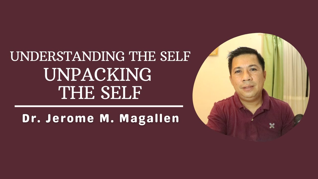 UNDERSTANDING THE SELF: UNPACKING THE SELF | Jerome Magallen