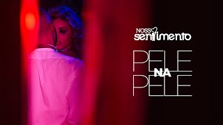 Pele Na Pele clipe Oficial Nosso Sentimento