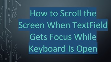 How to Scroll the Screen When TextField Gets Focus While Keyboard Is Open