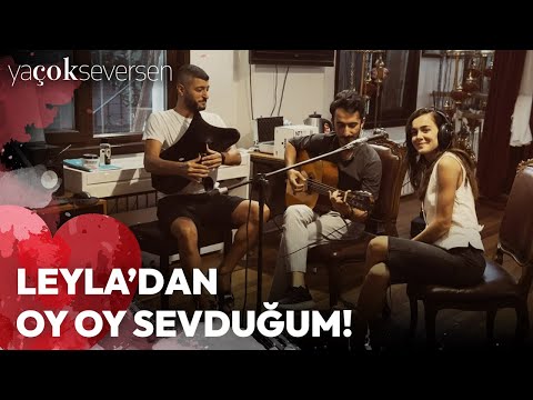 Ya Çok Seversen | Leyla'dan Oy Oy Sevduğum!