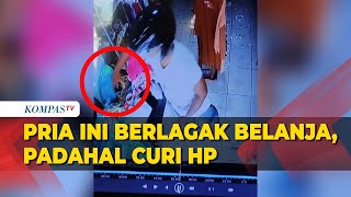 Modus Memborong Baju di Toko, Seorang Pria Terekam CCTV Mencuri HP