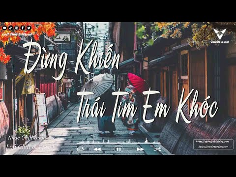 Nhạc Chill Hot Tiktok 2022 | Đừng Khiến Trái Tim Em Khóc - Phố Cũ Còn Anh - Sầu Tương Tư