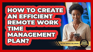 How To Create An Efficient Remote Work Time Management Plan?