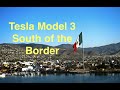 Tesla Model 3 South of the Border