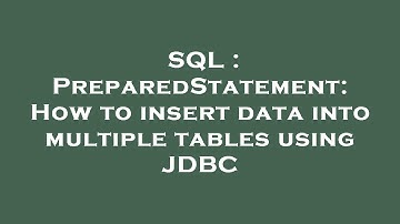 SQL : PreparedStatement: How to insert data into multiple tables using JDBC