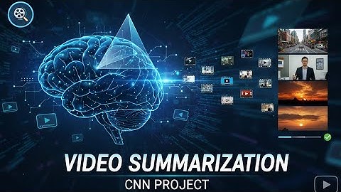 Smart Video Summarization using CNN — Watch Hours in Seconds!